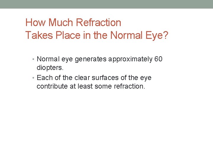 How Much Refraction Takes Place in the Normal Eye? • Normal eye generates approximately