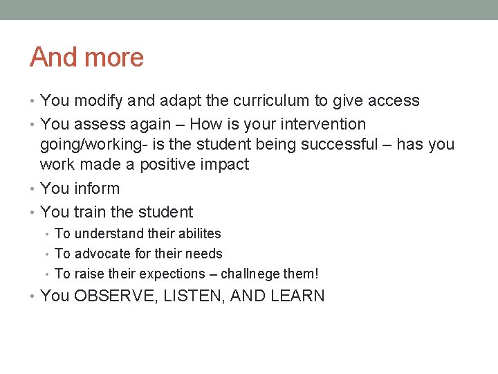 And more • You modify and adapt the curriculum to give access • You