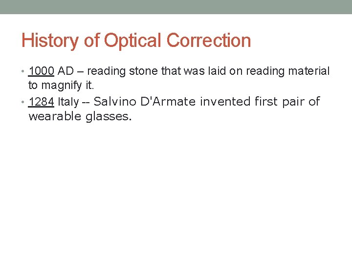 History of Optical Correction • 1000 AD – reading stone that was laid on