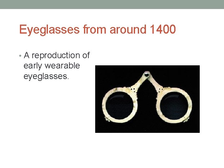 Eyeglasses from around 1400 • A reproduction of early wearable eyeglasses. 