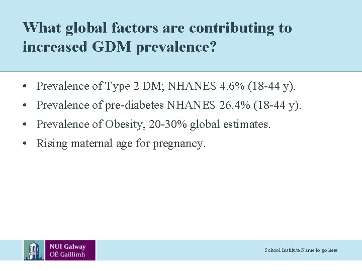 What global factors are contributing to increased GDM prevalence? • Prevalence of Type 2