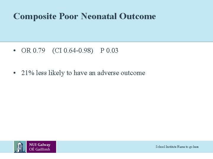 Composite Poor Neonatal Outcome • OR 0. 79 (CI 0. 64 -0. 98) P