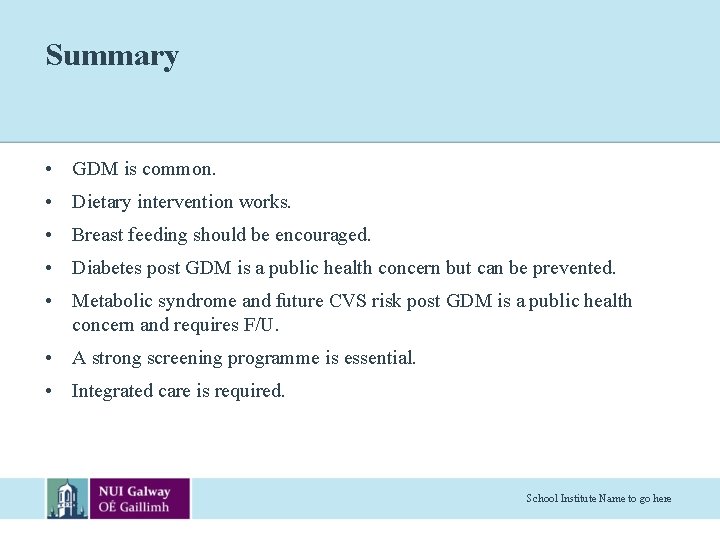 Summary • GDM is common. • Dietary intervention works. • Breast feeding should be