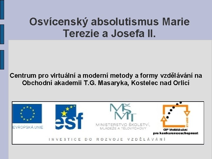 Osvícenský absolutismus Marie Terezie a Josefa II. Centrum pro virtuální a moderní metody a