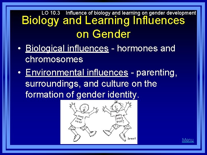 LO 10. 3 Influence of biology and learning on gender development Biology and Learning