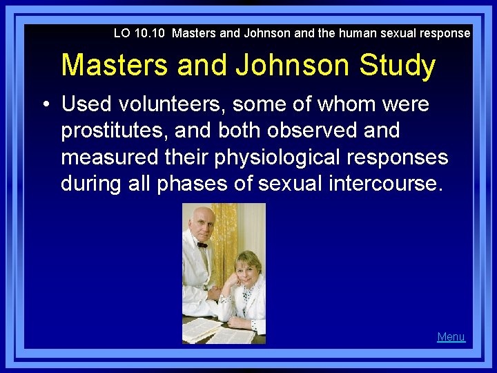 LO 10. 10 Masters and Johnson and the human sexual response Masters and Johnson