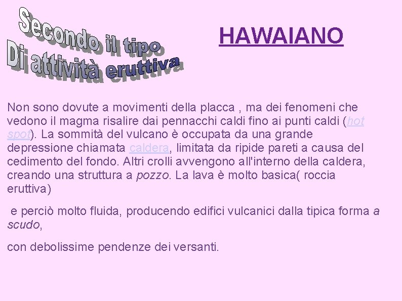 HAWAIANO Non sono dovute a movimenti della placca , ma dei fenomeni che vedono HAWAIANO Non sono dovute a movimenti della placca , ma dei fenomeni che vedono