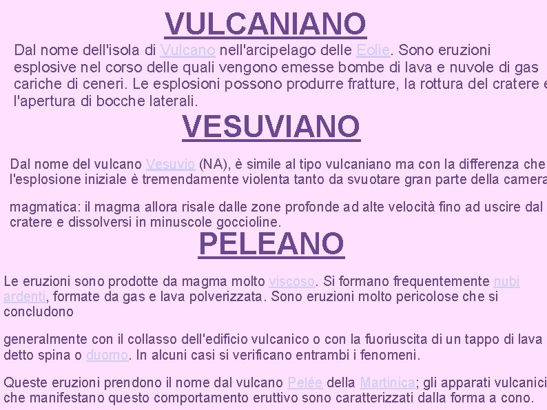 VULCANIANO Dal nome dell'isola di Vulcano nell'arcipelago delle Eolie. Sono eruzioni esplosive nel corso VULCANIANO Dal nome dell'isola di Vulcano nell'arcipelago delle Eolie. Sono eruzioni esplosive nel corso