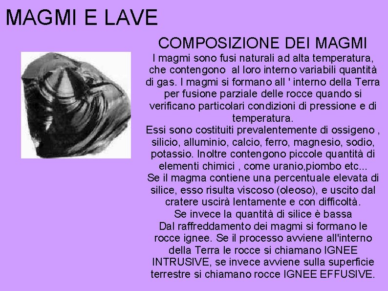 MAGMI E LAVE COMPOSIZIONE DEI MAGMI I magmi sono fusi naturali ad alta temperatura, MAGMI E LAVE COMPOSIZIONE DEI MAGMI I magmi sono fusi naturali ad alta temperatura,