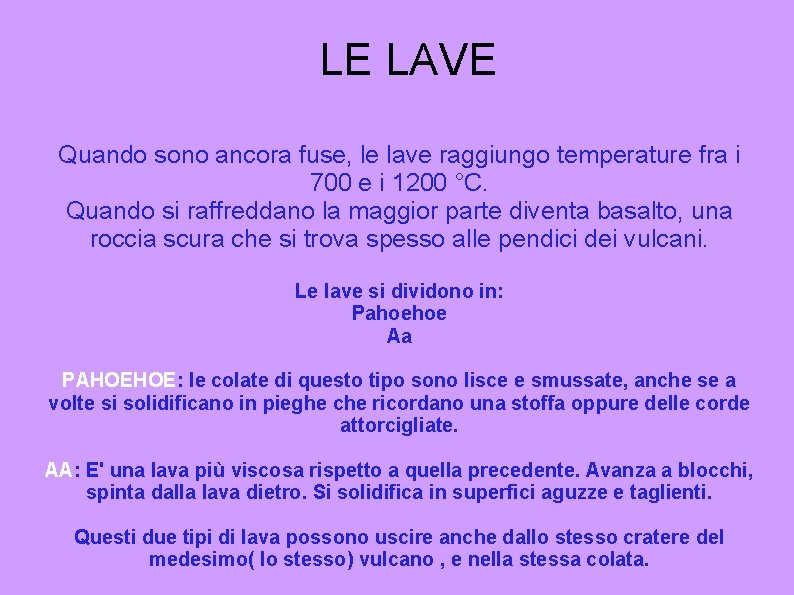 LE LAVE Quando sono ancora fuse, le lave raggiungo temperature fra i 700 e LE LAVE Quando sono ancora fuse, le lave raggiungo temperature fra i 700 e