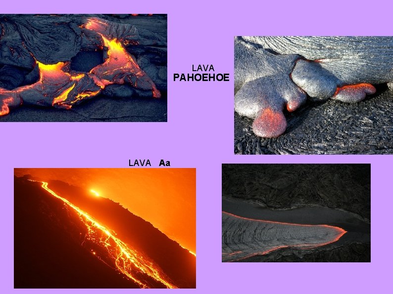 LAVA PAHOEHOE LAVA Aa LAVA PAHOEHOE LAVA Aa