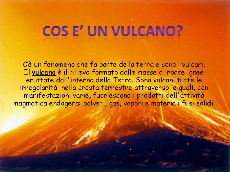 C’è un fenomeno che fa parte della terra e sono i vulcani. Il vulcano C’è un fenomeno che fa parte della terra e sono i vulcani. Il vulcano