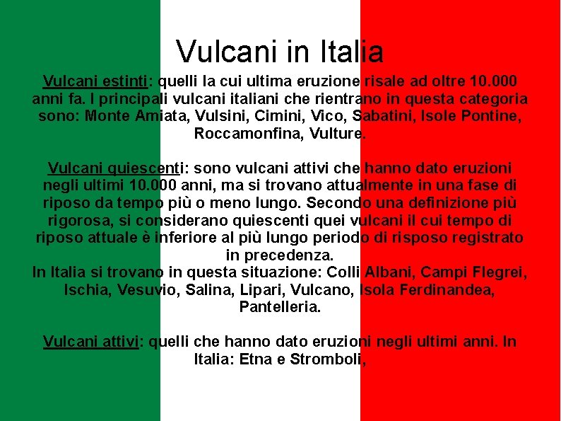 Vulcani in Italia Vulcani estinti: quelli la cui ultima eruzione risale ad oltre 10. Vulcani in Italia Vulcani estinti: quelli la cui ultima eruzione risale ad oltre 10.