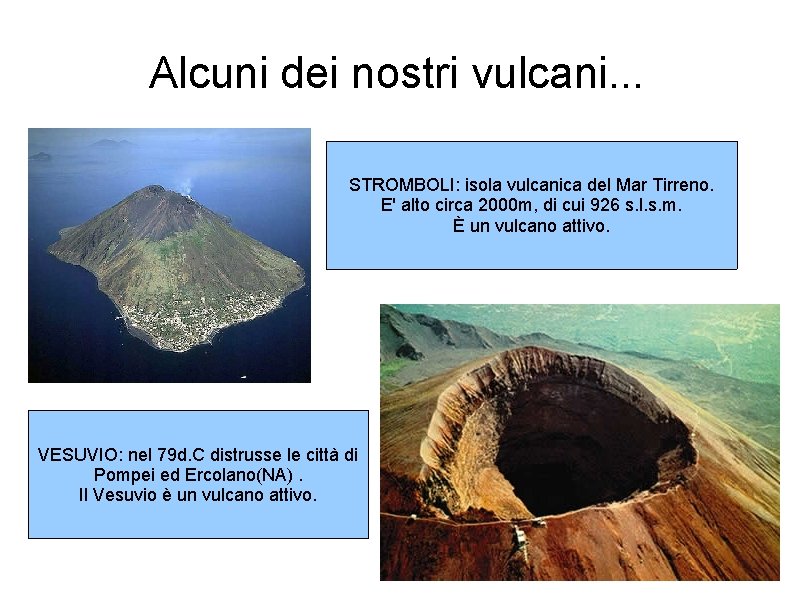 Alcuni dei nostri vulcani. . . STROMBOLI: isola vulcanica del Mar Tirreno. E' alto Alcuni dei nostri vulcani. . . STROMBOLI: isola vulcanica del Mar Tirreno. E' alto