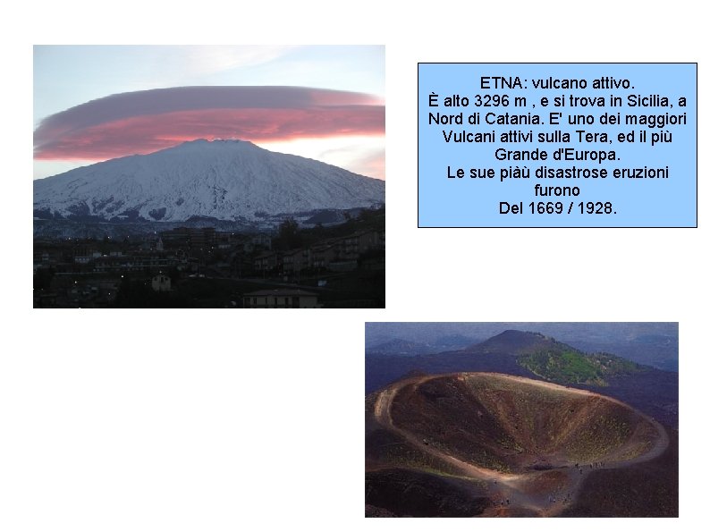 ETNA: vulcano attivo. È alto 3296 m , e si trova in Sicilia, a ETNA: vulcano attivo. È alto 3296 m , e si trova in Sicilia, a