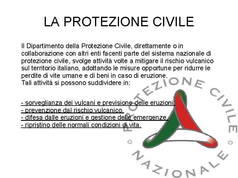 LA PROTEZIONE CIVILE Il Dipartimento della Protezione Civile, direttamente o in collaborazione con altri LA PROTEZIONE CIVILE Il Dipartimento della Protezione Civile, direttamente o in collaborazione con altri