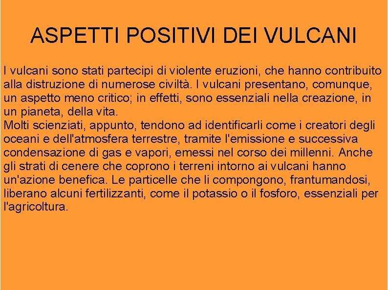 ASPETTI POSITIVI DEI VULCANI I vulcani sono stati partecipi di violente eruzioni, che hanno ASPETTI POSITIVI DEI VULCANI I vulcani sono stati partecipi di violente eruzioni, che hanno