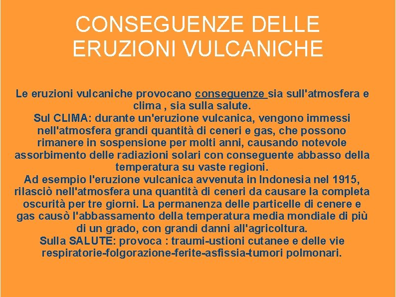 CONSEGUENZE DELLE ERUZIONI VULCANICHE Le eruzioni vulcaniche provocano conseguenze sia sull'atmosfera e clima , CONSEGUENZE DELLE ERUZIONI VULCANICHE Le eruzioni vulcaniche provocano conseguenze sia sull'atmosfera e clima ,