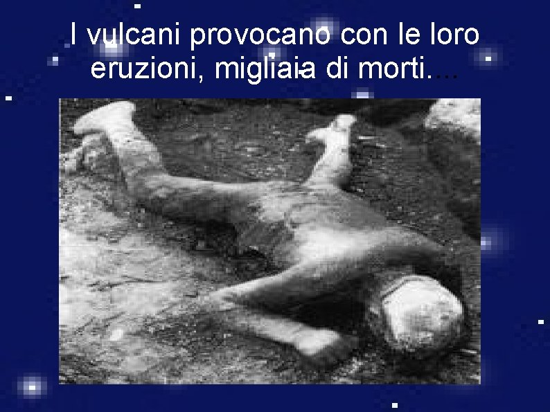 I vulcani provocano con le loro eruzioni, migliaia di morti. . I vulcani provocano con le loro eruzioni, migliaia di morti. .