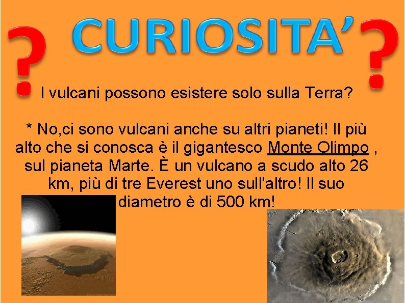 I vulcani possono esistere solo sulla Terra? * No, ci sono vulcani anche su I vulcani possono esistere solo sulla Terra? * No, ci sono vulcani anche su