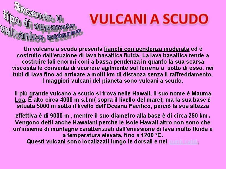 Un vulcano a scudo presenta fianchi con pendenza moderata ed è costruito dall'eruzione di Un vulcano a scudo presenta fianchi con pendenza moderata ed è costruito dall'eruzione di