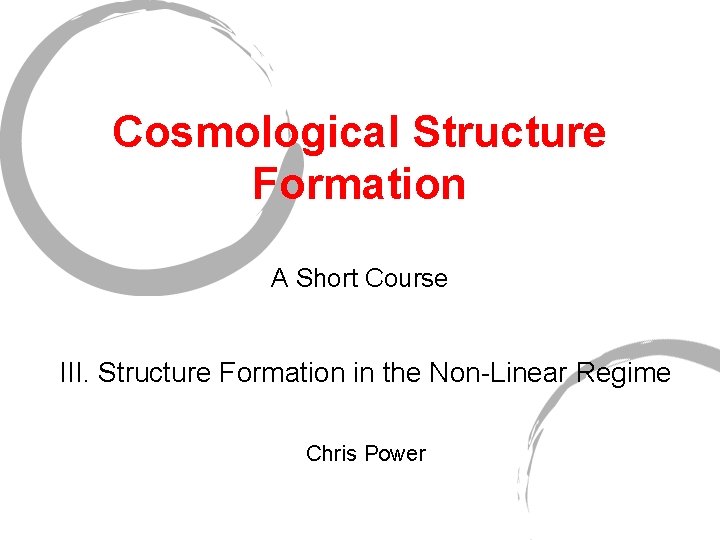 Cosmological Structure Formation A Short Course III. Structure Formation in the Non-Linear Regime Chris