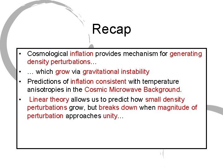 Recap • Cosmological inflation provides mechanism for generating density perturbations… • … which grow