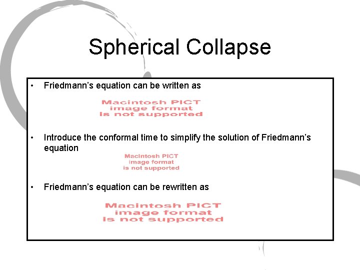 Spherical Collapse • Friedmann’s equation can be written as • Introduce the conformal time