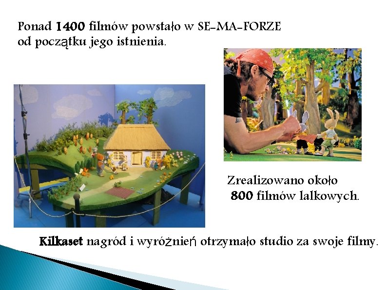 Ponad 1400 filmów powstało w SE-MA-FORZE od początku jego istnienia. Zrealizowano około 800 filmów