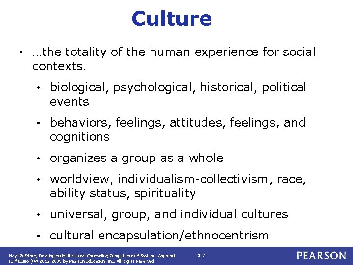 Culture • …the totality of the human experience for social contexts. • biological, psychological,