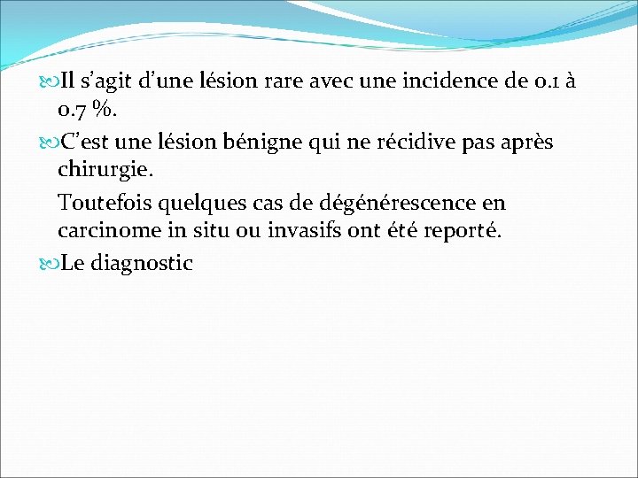  Il s’agit d’une lésion rare avec une incidence de 0. 1 à 0.