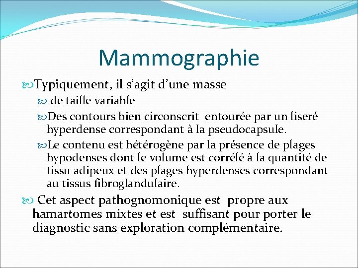 Mammographie Typiquement, il s’agit d’une masse de taille variable Des contours bien circonscrit entourée