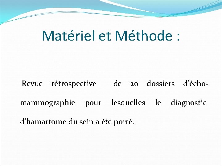 Matériel et Méthode : Revue rétrospective de 20 dossiers d’échomammographie pour lesquelles le diagnostic