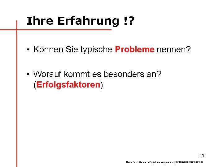 Ihre Erfahrung !? • Können Sie typische Probleme nennen? • Worauf kommt es besonders