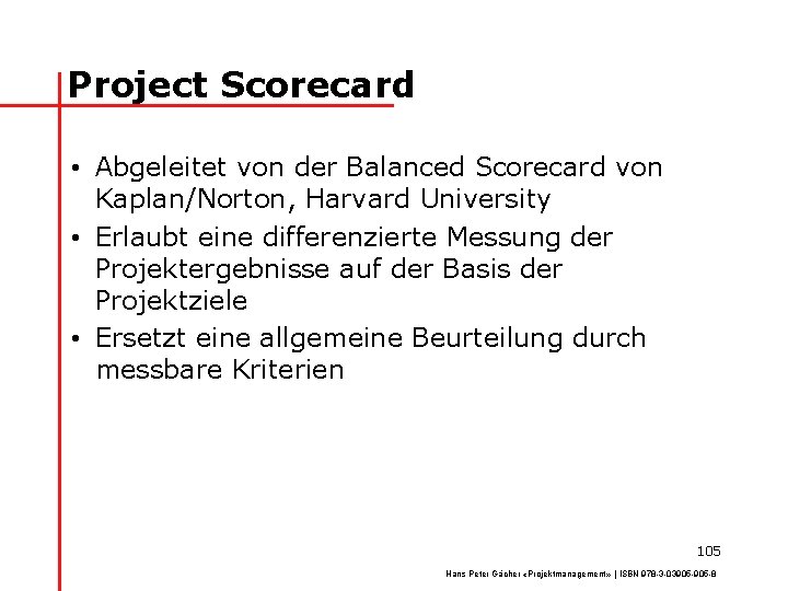 Project Scorecard • Abgeleitet von der Balanced Scorecard von Kaplan/Norton, Harvard University • Erlaubt