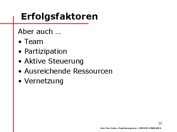 Erfolgsfaktoren Aber auch … • Team • Partizipation • Aktive Steuerung • Ausreichende Ressourcen