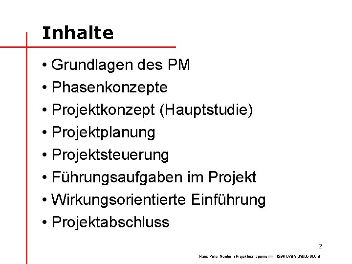 Inhalte • Grundlagen des PM • Phasenkonzepte • Projektkonzept (Hauptstudie) • Projektplanung • Projektsteuerung