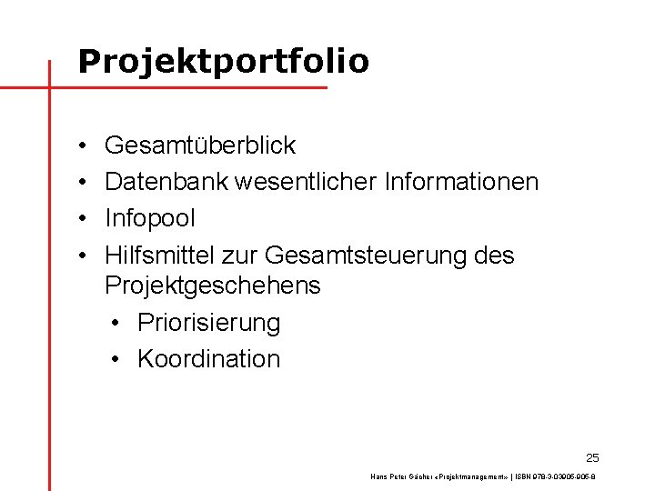 Projektportfolio • • Gesamtüberblick Datenbank wesentlicher Informationen Infopool Hilfsmittel zur Gesamtsteuerung des Projektgeschehens •