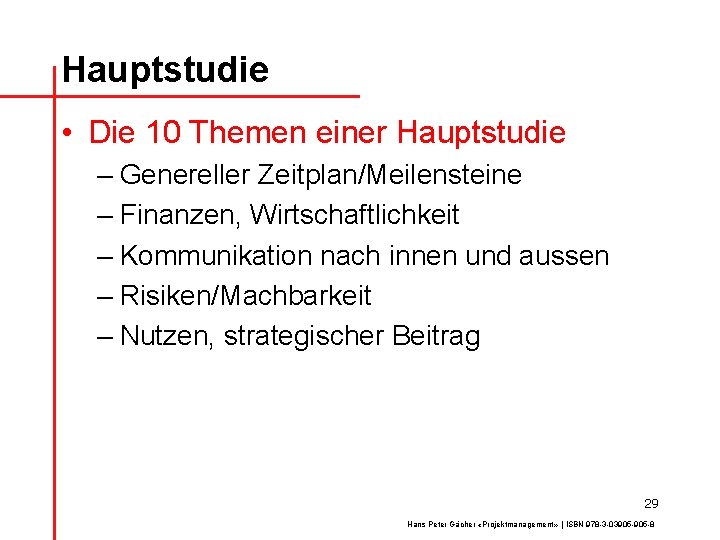 Hauptstudie • Die 10 Themen einer Hauptstudie – Genereller Zeitplan/Meilensteine – Finanzen, Wirtschaftlichkeit –