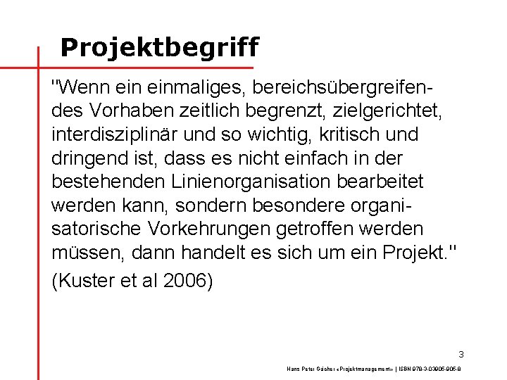 Projektbegriff "Wenn einmaliges, bereichsübergreifendes Vorhaben zeitlich begrenzt, zielgerichtet, interdisziplinär und so wichtig, kritisch und