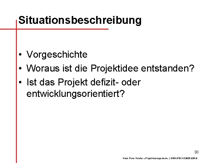 Situationsbeschreibung • Vorgeschichte • Woraus ist die Projektidee entstanden? • Ist das Projekt defizit-