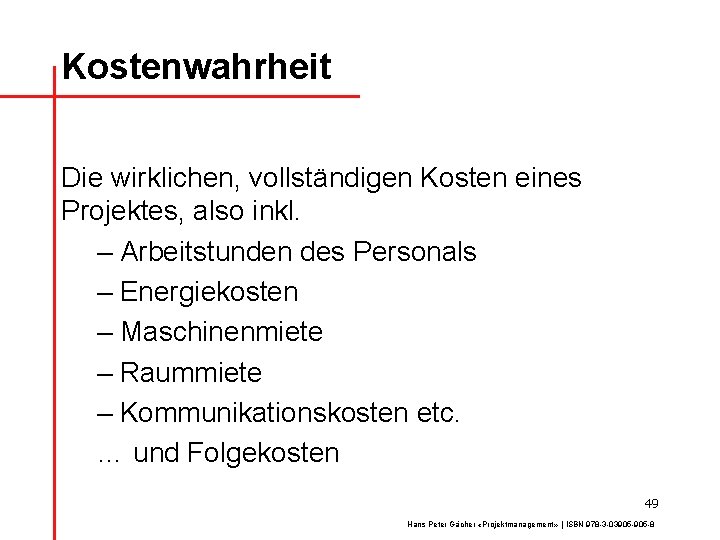 Kostenwahrheit Die wirklichen, vollständigen Kosten eines Projektes, also inkl. – Arbeitstunden des Personals –