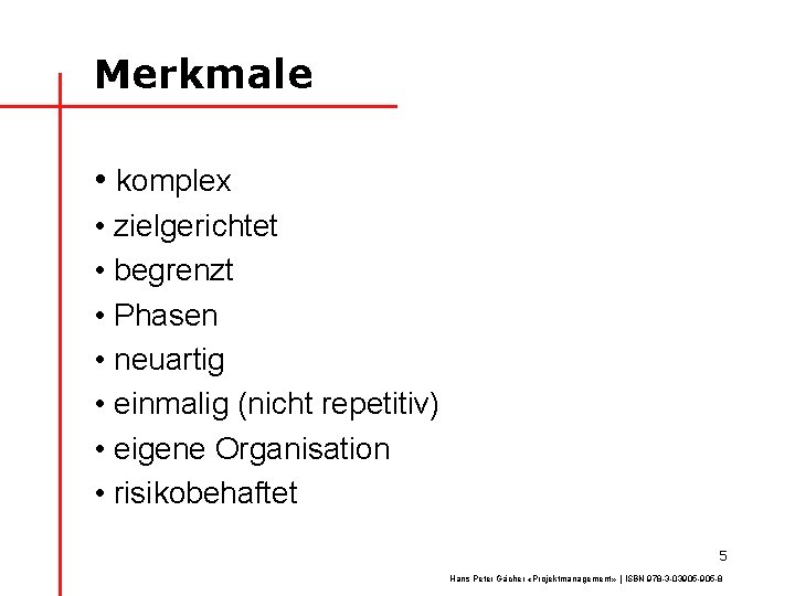 Merkmale • komplex • zielgerichtet • begrenzt • Phasen • neuartig • einmalig (nicht