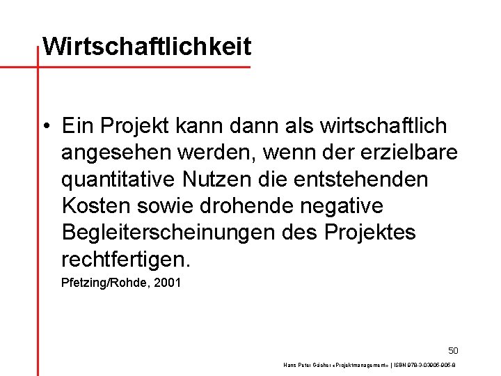 Wirtschaftlichkeit • Ein Projekt kann dann als wirtschaftlich angesehen werden, wenn der erzielbare quantitative