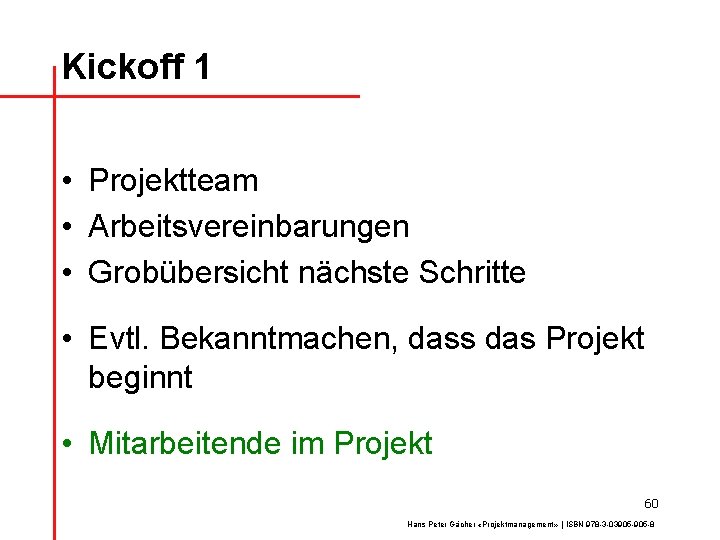 Kickoff 1 • Projektteam • Arbeitsvereinbarungen • Grobübersicht nächste Schritte • Evtl. Bekanntmachen, dass