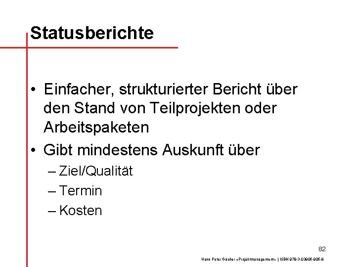 Statusberichte • Einfacher, strukturierter Bericht über den Stand von Teilprojekten oder Arbeitspaketen • Gibt