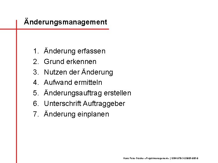 Änderungsmanagement 1. 2. 3. 4. 5. 6. 7. Änderung erfassen Grund erkennen Nutzen der