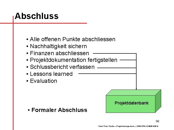 Abschluss • Alle offenen Punkte abschliessen • Nachhaltigkeit sichern • Finanzen abschliessen • Projektdokumentation