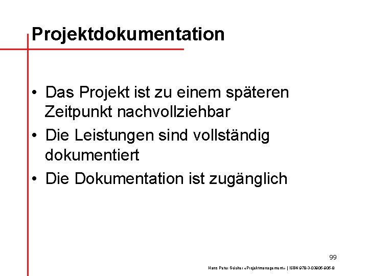 Projektdokumentation • Das Projekt ist zu einem späteren Zeitpunkt nachvollziehbar • Die Leistungen sind