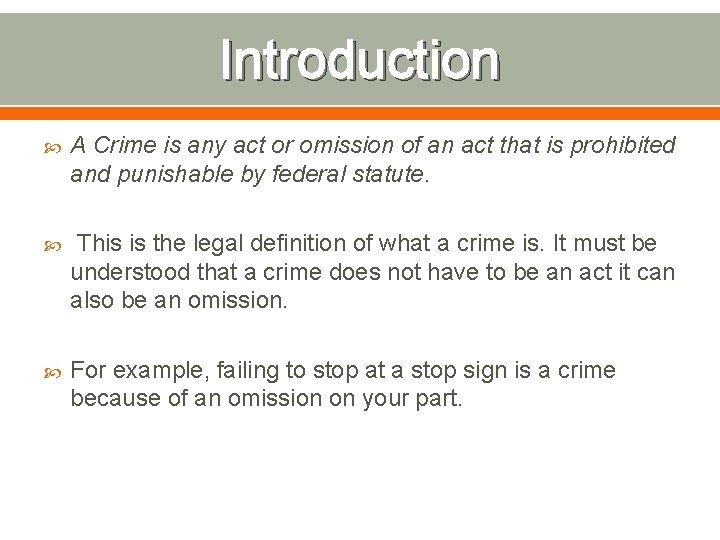 Introduction A Crime is any act or omission of an act that is prohibited